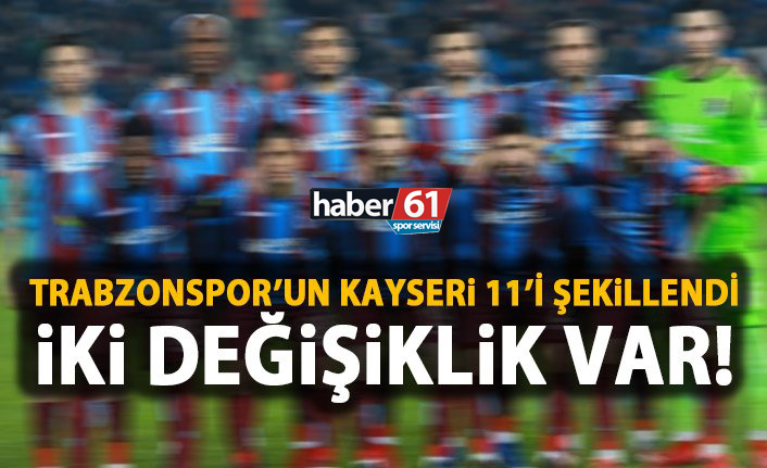 Trabzonspor'un Kayserispor 11'i şekillendi