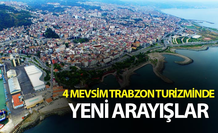 4 Mevsim Trabzon Turizminde yeni arayışlar