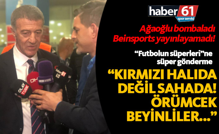 Ağaoğlu bombaladı, Beinsports yayınlayamadı!