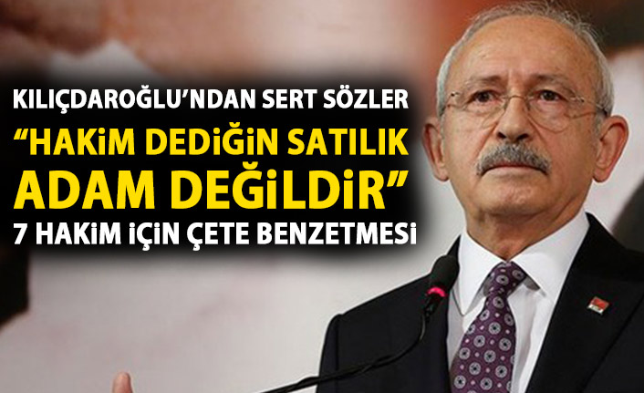 Kılıçdaroğlu’dan YSK hakimlerine sert sözler: Hakim dediğin adam, satılık adam değildir