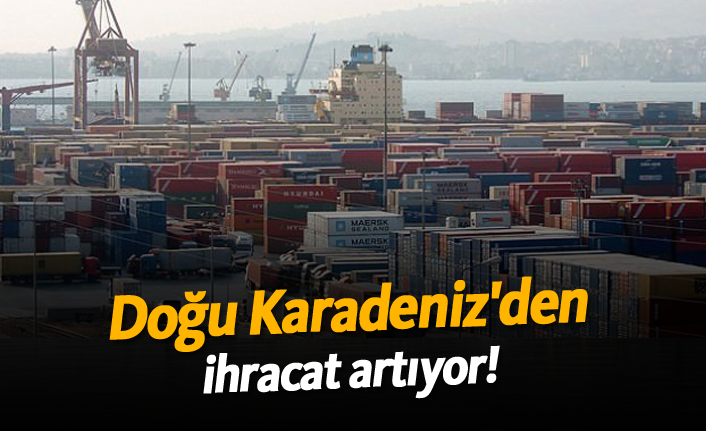 Doğu Karadeniz'den ihracat artıyor