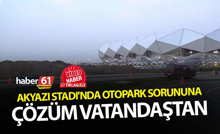 Akyazı Stadı'nda otopark sorununa çözüm vatandaştan