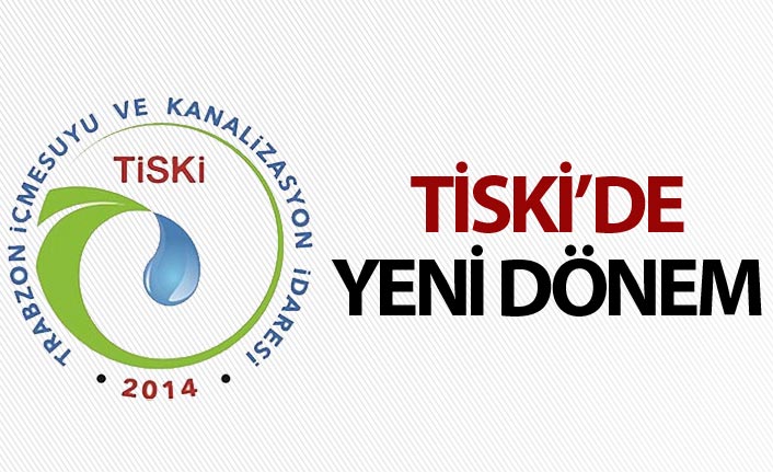 TİSKİ'de yeni dönem