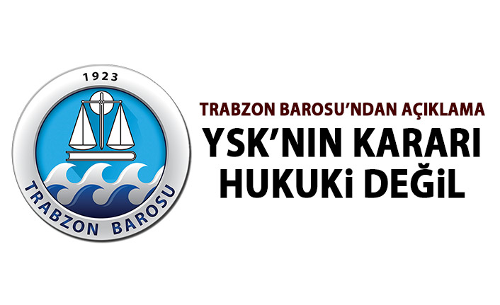 Trabzon Barosu’ndan açıklama: YSK’nın kararı hukuki değil