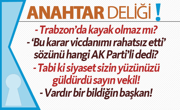 Anahtar Deliği 08.05.2019 Trabzon’da kayak tartışması ve siyasette gündem hareketliliği