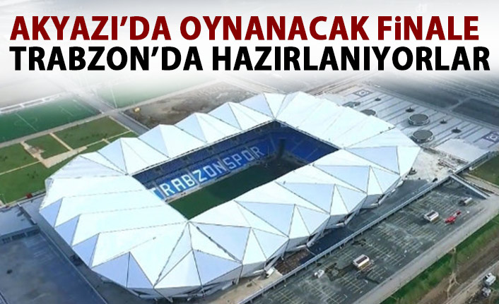 Akyazı'da final oynanacak!