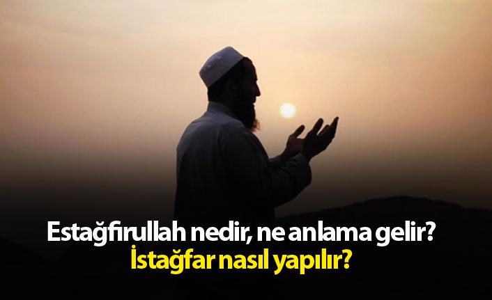 Estağfurullah Nedir, Ne Anlama Gelir? Tövbe Estağfurullah Ne Demektir?