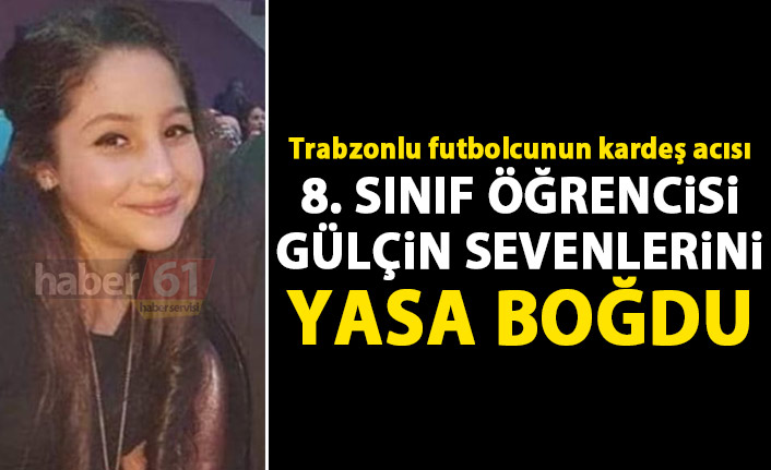 Şalpazarı'nı yasa boğan haber! Genç kız hayata tutunamadı!