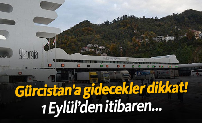 Gürcistan'a gidecekler dikkat! 1 Eylül'den itibaren...