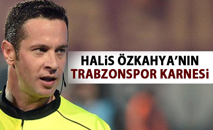 Halis Özkahya’nın Trabzonspor karnesi