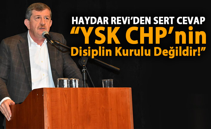 Revi : YSK CHP’nin Disiplin Kurulu Değildir!