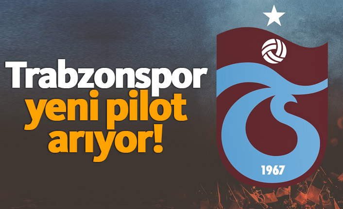 Trabzonspor yeni pilot arayışında