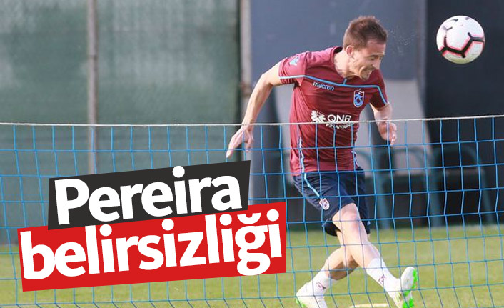 Trabzonspor'da Pereira belirsizliği