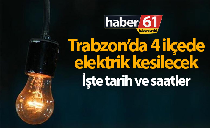 Trabzon’da 4 ilçede elektrik kesintisi. 10.05.2019
