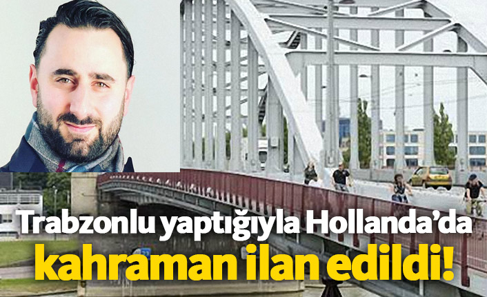 Trabzonlu genç Hollanda'da kahraman ilan edildi