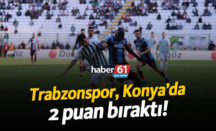 Trabzonspor Konya'da 2 puan bıraktı!