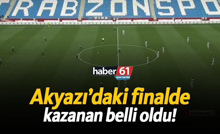 Akyazı’daki finalde kazanan belli oldu!