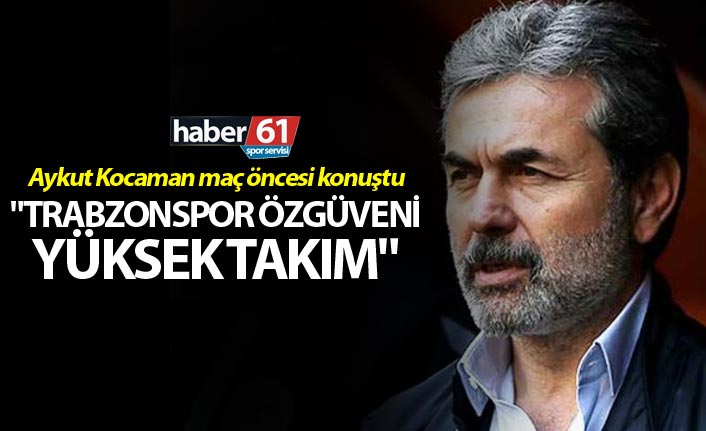 Aykut Kocaman’dan Trabzonspor Maçı Öncesi Özgüven Vurgusu