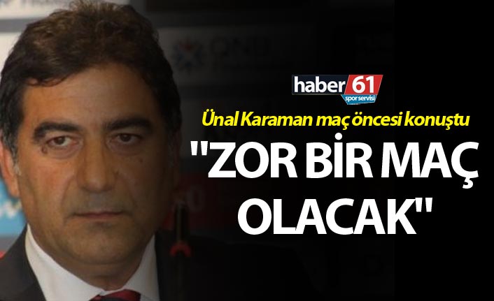 Ünal Karaman’dan Konyaspor maçı öncesi dikkat çeken değerlendirme