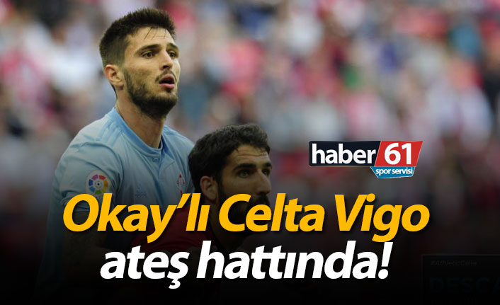 Okay'lı Celta Vigo ateş hattında!