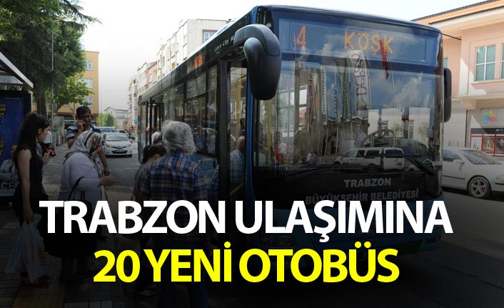 Trabzon ulaşımına 20 yeni otobüs