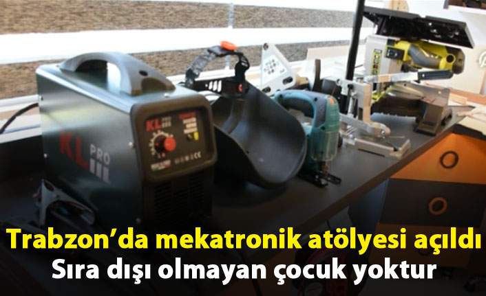 Trabzon'da mekatronik atölyesi açıldı