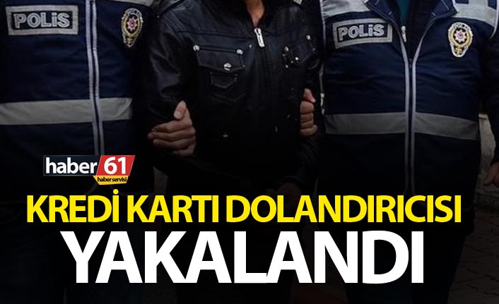 Kredi kartı dolandırıcısı yakalandı