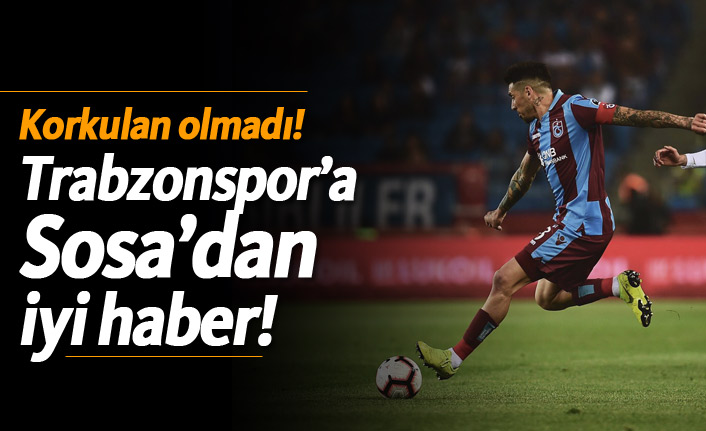 Korkulan olmadı! Sosa'dan iyi haber!