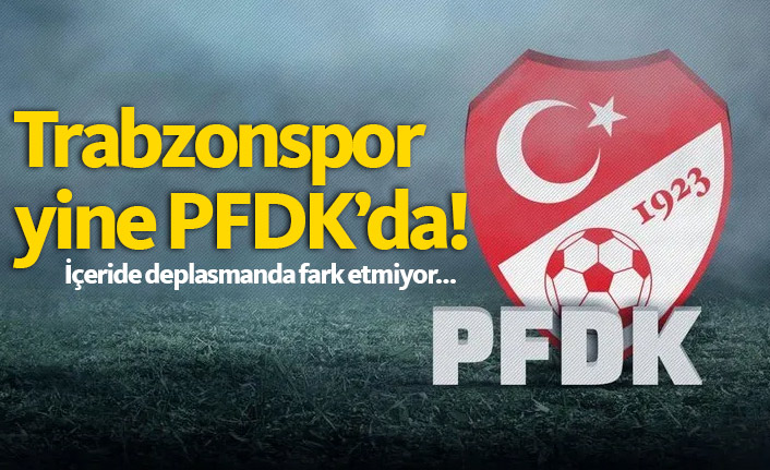 TFF’den PFDK Sevkleri Açıklandı: Trabzonspor’a “Kötü Tezahürat” Sevki