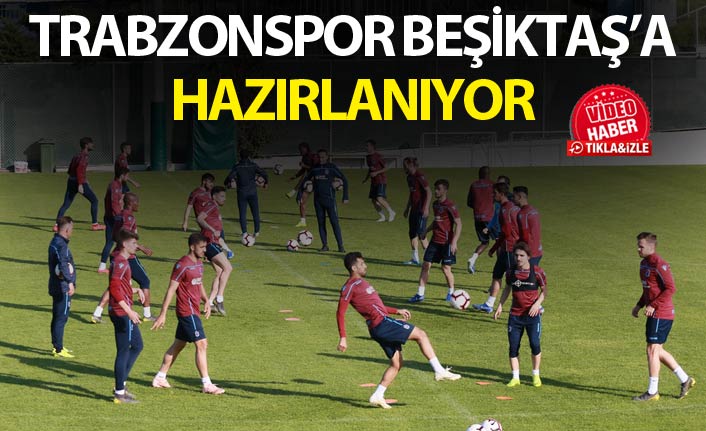 Trabzonspor Beşiktaş maçı hazırlıklarına başladı