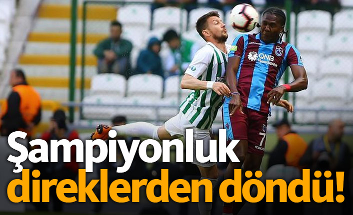 Trabzonspor'un şampiyonluğu direklerden döndü