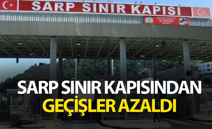Sarp Sınır Kapısından geçişler azaldı