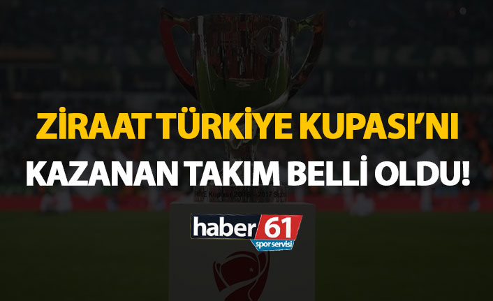 Ziraat Türkiye Kupası'nı kazanan takım belli oldu!