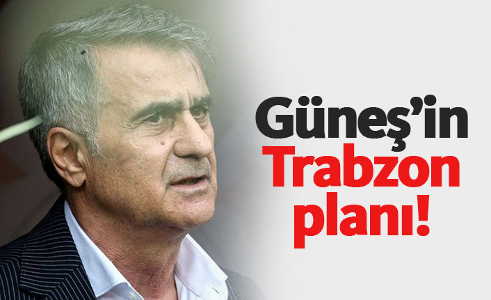 Güneş'in Trabzonspor planı