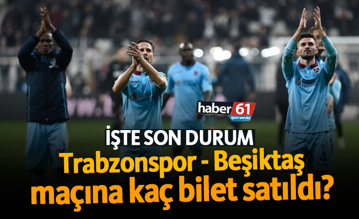 Trabzonspor–Beşiktaş derbisine bilet ilgisi artıyor