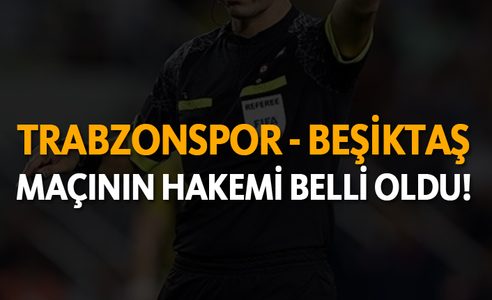 Trabzonspor–Beşiktaş Derbisinin Hakemi Fırat Aydınus Oldu