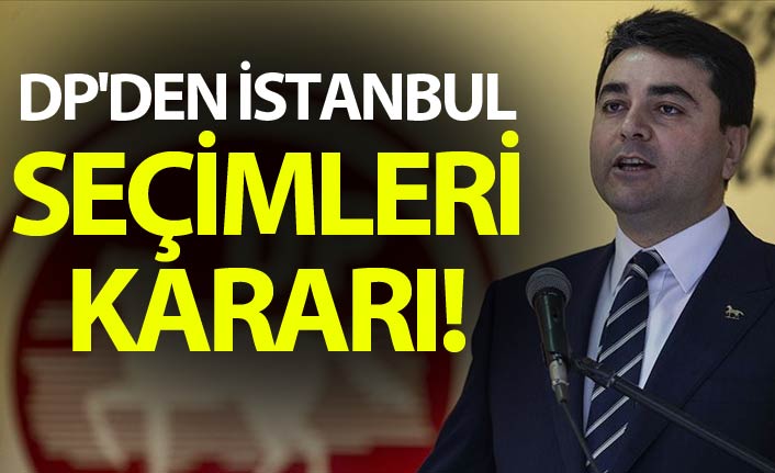 DP'den İstanbul seçimleri kararı!