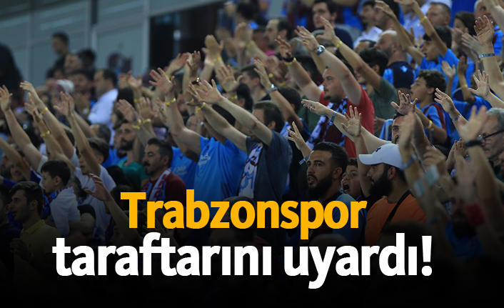 Trabzonspor taraftarını uyardı!