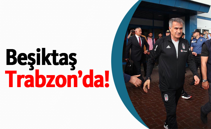 Beşiktaş Trabzon'da!