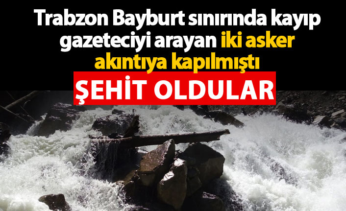 Kayıp gazeteciyi ararken, akıntıya kapıldılar, 2 şehit!