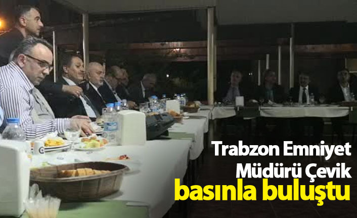Trabzon Emniyet Müdürü Çevik basınla buluştu