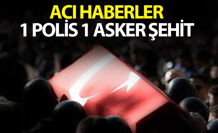 Acı haberler - 1 polis ve 1 asker şehit oldu