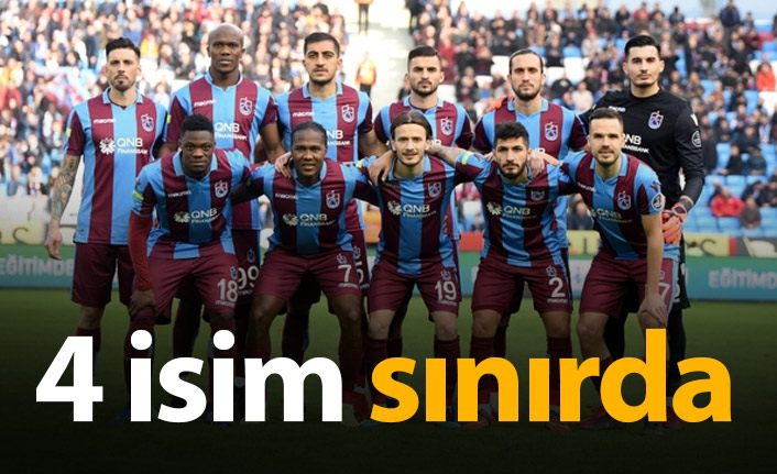 Trabzonspor'da 4 isim sınırda