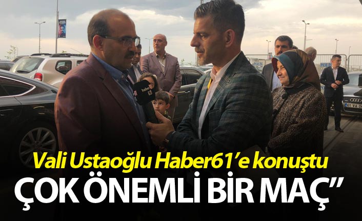 Vali Ustaoğlu: "Çok önemli bir maç"