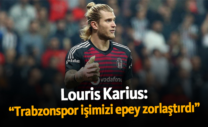 Karius: "Trabzonspor işimizi epey zorlaştırdı"