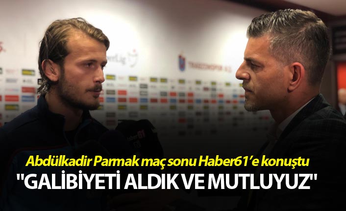 Abdülkadir Parmak: "Galibiyeti aldık ve mutluyuz"