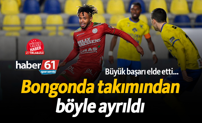 Bongonda takımından böyle ayrıldı