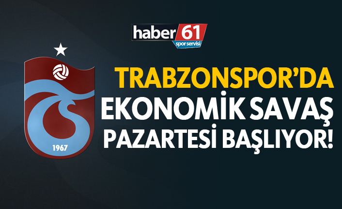 Trabzonspor'da ekonomik savaş Pazartesi başlıyor!