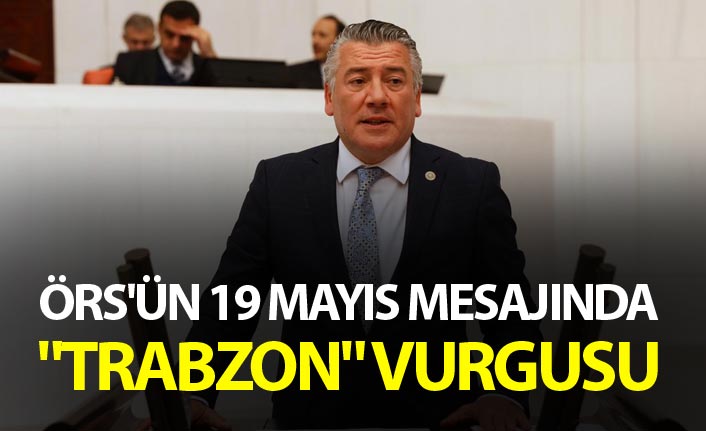 Örs'ün 19 Mayıs mesajında "Trabzon" vurgusu
