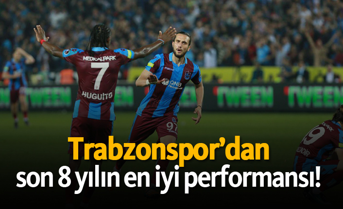 Trabzonspor'dan son 8 yılın en iyi performansı!